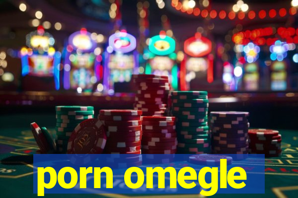porn omegle